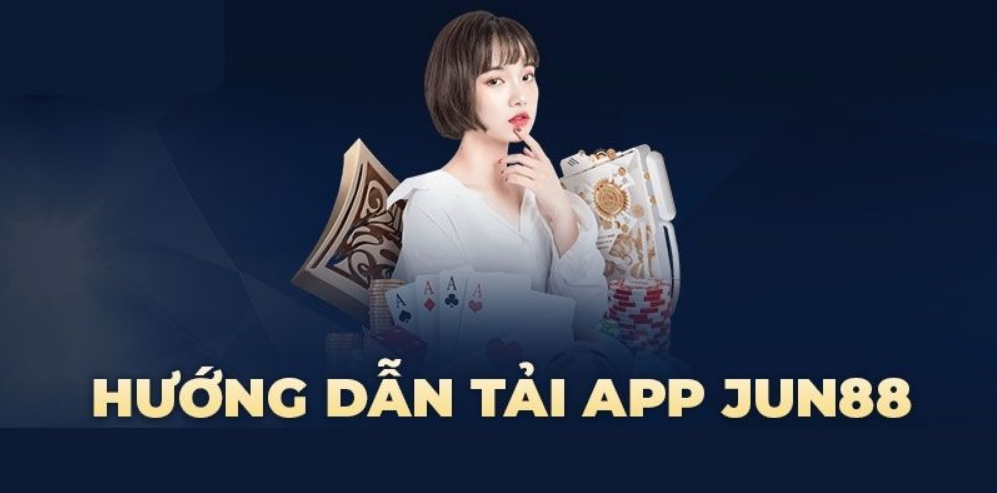 Hướng dẫn game thủ tải app Jun88 chi tiết và cực chính xác nhất cho mọi hệ điều hành